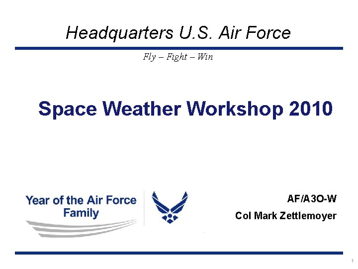 Headquarters U. S. Air Force Fly – Fight – Win Space Weather Workshop 2010