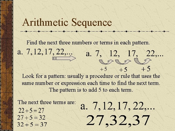 Arithmetic Sequence Find the next three numbers or terms in each pattern. Look for