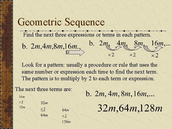 Geometric Sequence Find the next three expressions or terms in each pattern. Look for