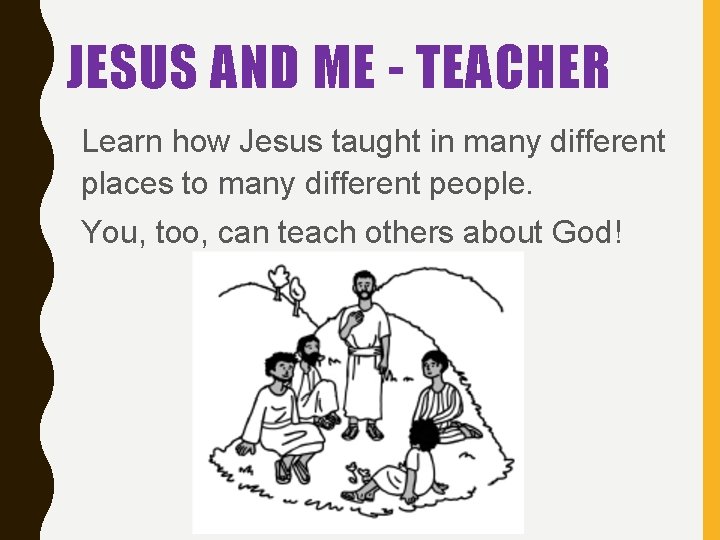 JESUS AND ME - TEACHER Learn how Jesus taught in many different places to