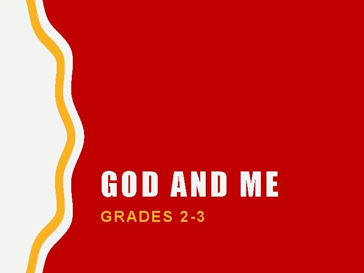 GOD AND ME GRADES 2 -3 