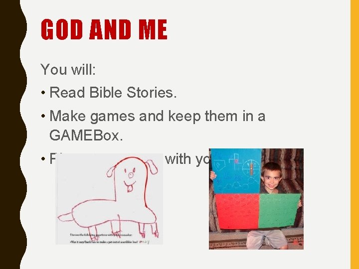 GOD AND ME You will: • Read Bible Stories. • Make games and keep