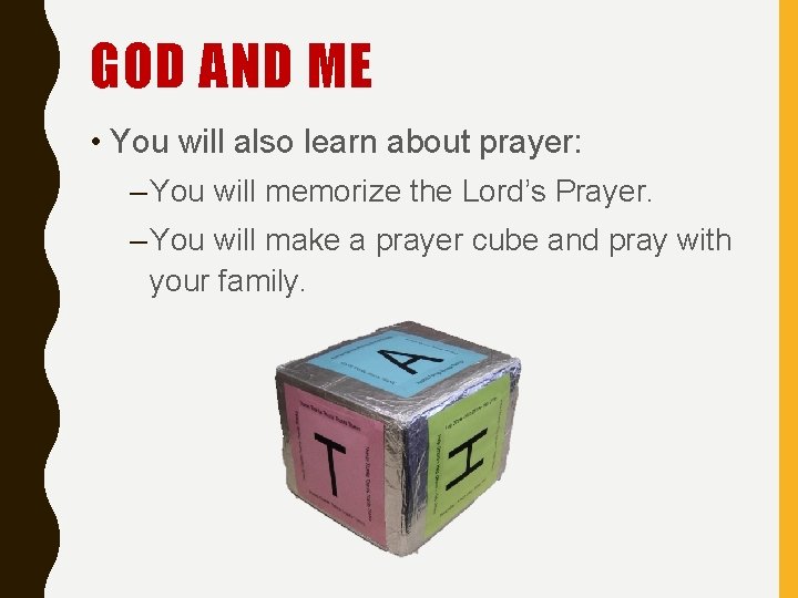 GOD AND ME • You will also learn about prayer: – You will memorize