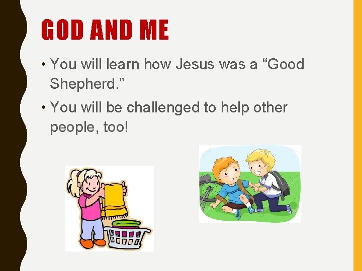 GOD AND ME • You will learn how Jesus was a “Good Shepherd. ”