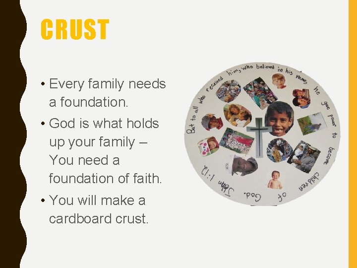CRUST • Every family needs a foundation. • God is what holds up your