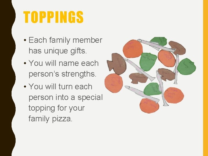 TOPPINGS • Each family member has unique gifts. • You will name each person’s