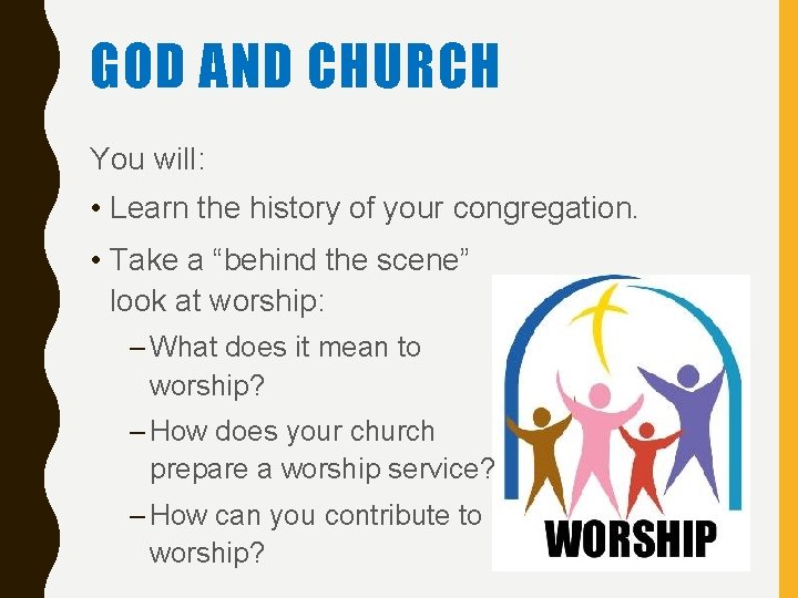 GOD AND CHURCH You will: • Learn the history of your congregation. • Take