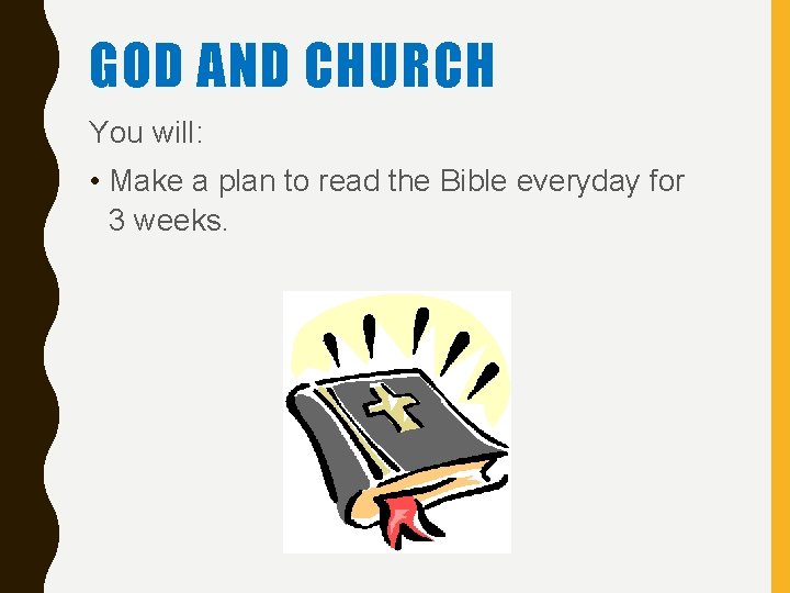 GOD AND CHURCH You will: • Make a plan to read the Bible everyday