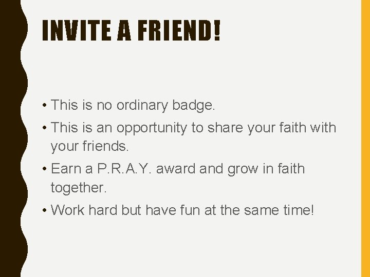 INVITE A FRIEND! • This is no ordinary badge. • This is an opportunity