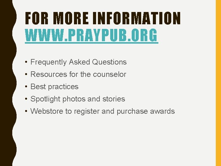 FOR MORE INFORMATION WWW. PRAYPUB. ORG • Frequently Asked Questions • Resources for the