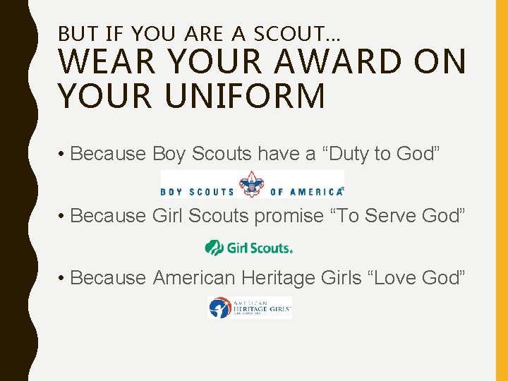 BUT IF YOU ARE A SCOUT… WEAR YOUR AWARD ON YOUR UNIFORM • Because