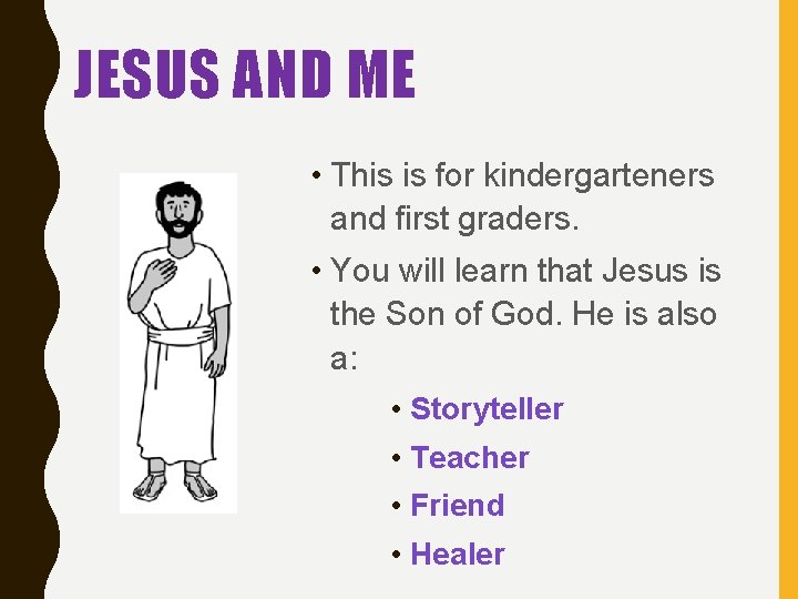 JESUS AND ME • This is for kindergarteners and first graders. • You will