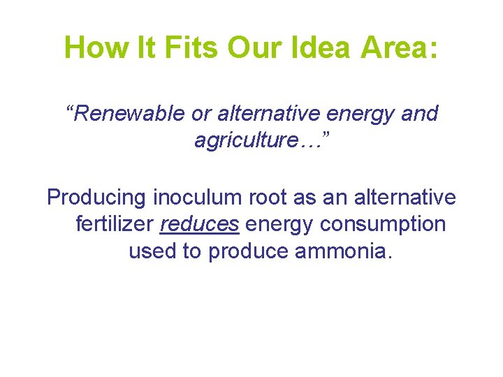 How It Fits Our Idea Area: “Renewable or alternative energy and agriculture…” Producing inoculum