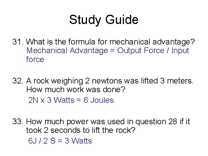 Study Guide 31. What is the formula for mechanical advantage? Mechanical Advantage = Output