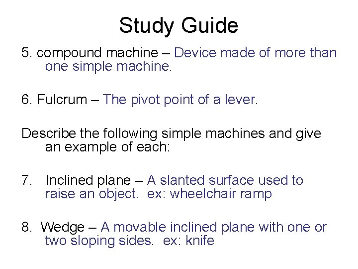Study Guide 5. compound machine – Device made of more than one simple machine.