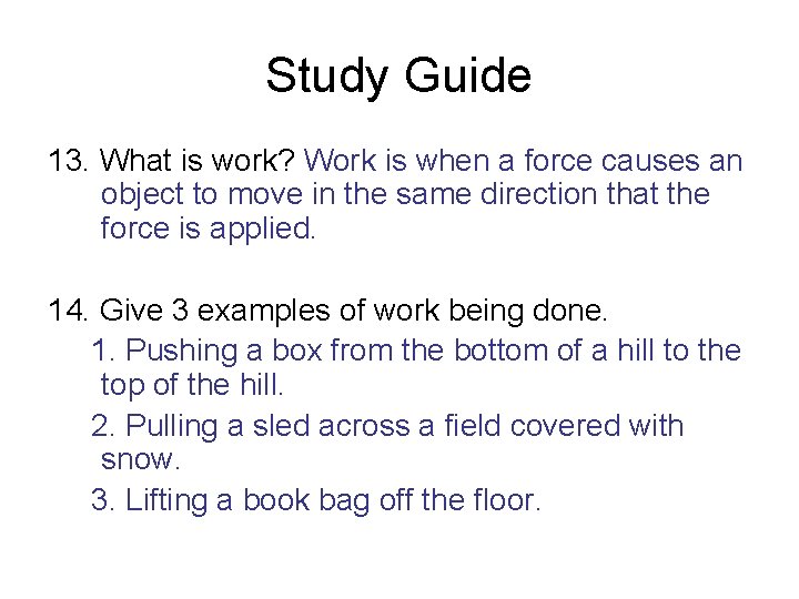 Study Guide 13. What is work? Work is when a force causes an object