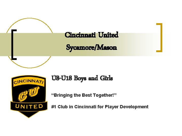 Cincinnati United Sycamore/Mason U 8 -U 18 Boys and Girls “Bringing the Best Together!”