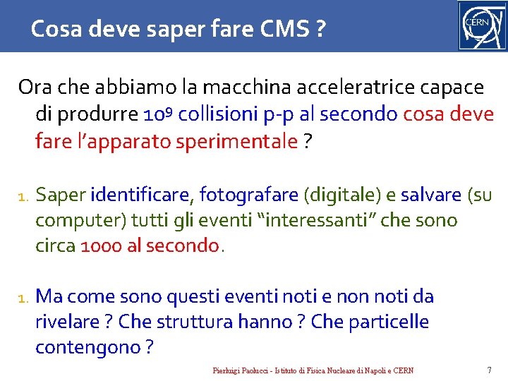 Cosa deve saper fare CMS ? Ora che abbiamo la macchina acceleratrice capace di