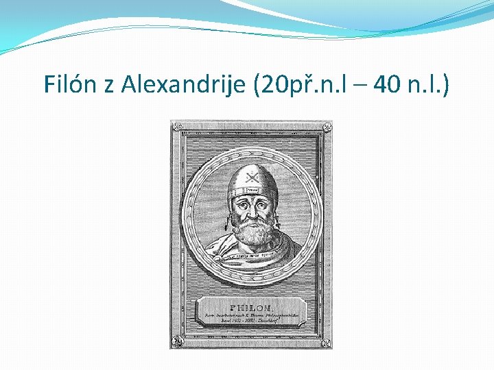 Filón z Alexandrije (20 př. n. l – 40 n. l. ) 