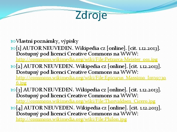 Zdroje Vlastní poznámky, výpisky [1] AUTOR NEUVEDEN. Wikipedia cz [online]. [cit. 1. 12. 2013].