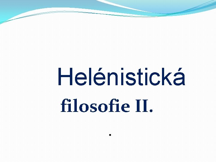  Helénistická filosofie II. . 