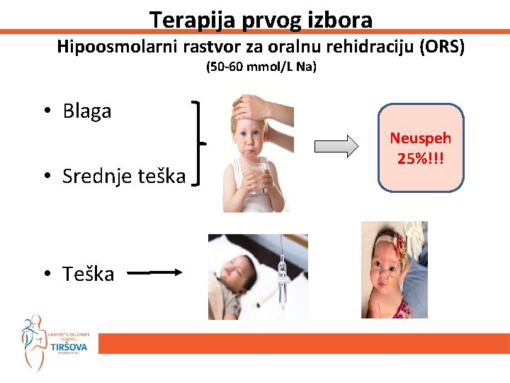 Terapija prvog izbora Hipoosmolarni rastvor za oralnu rehidraciju (ORS) (50 -60 mmol/L Na) •