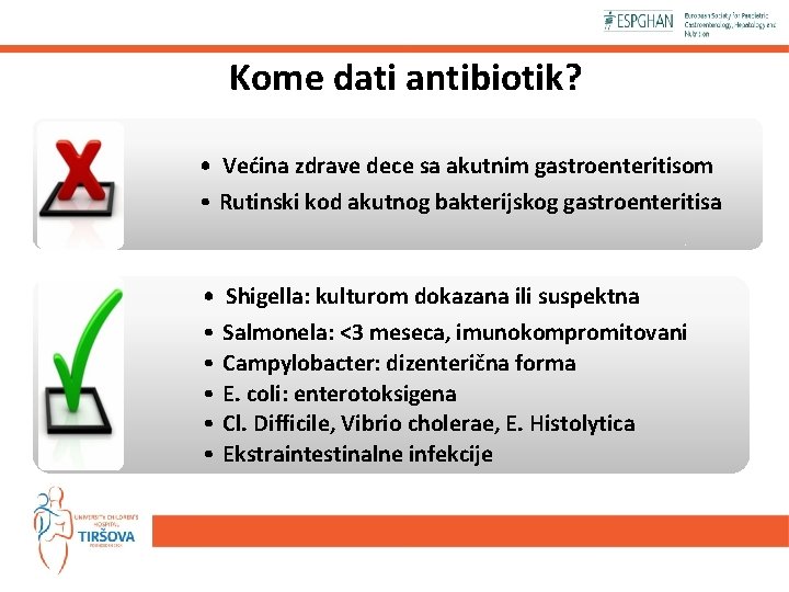 Kome dati antibiotik? • Većina zdrave dece sa akutnim gastroenteritisom • Rutinski kod akutnog