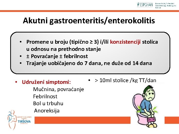 Akutni gastroenteritis/enterokolitis • Promene u broju (tipično ≥ 3) i/ili konzistenciji stolica u odnosu