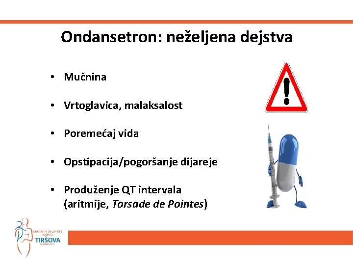 Ondansetron: neželjena dejstva • Mučnina • Vrtoglavica, malaksalost • Poremećaj vida • Opstipacija/pogoršanje dijareje