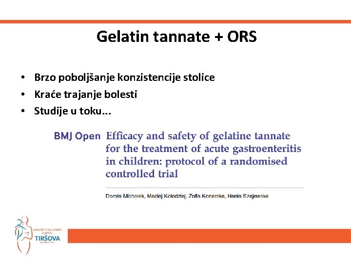 Gelatin tannate + ORS • Brzo poboljšanje konzistencije stolice • Kraće trajanje bolesti •