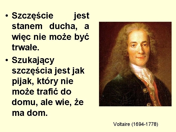  • Szczęście jest stanem ducha, a więc nie może być trwałe. • Szukający