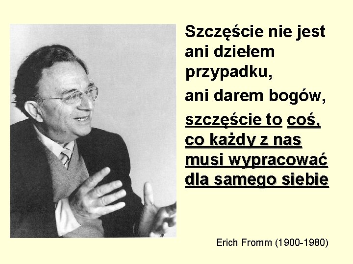 Szczęście nie jest ani dziełem przypadku, ani darem bogów, szczęście to coś, co każdy