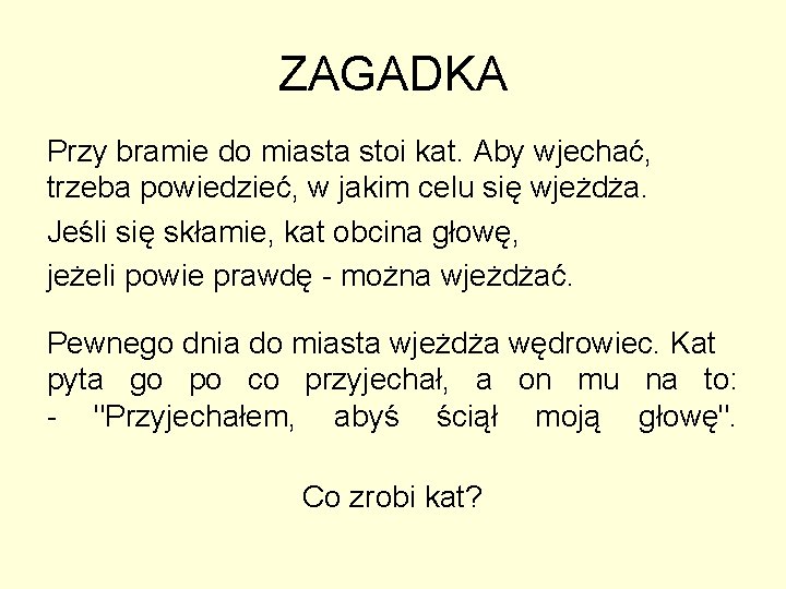 ZAGADKA Przy bramie do miasta stoi kat. Aby wjechać, trzeba powiedzieć, w jakim celu