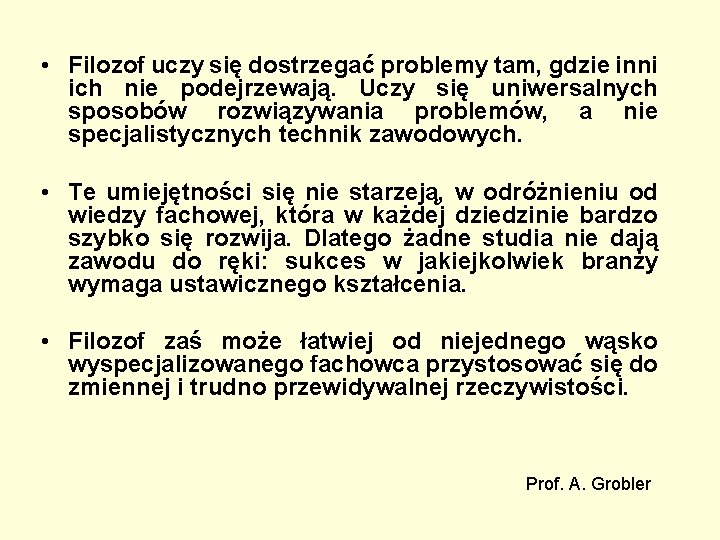  • Filozof uczy się dostrzegać problemy tam, gdzie inni ich nie podejrzewają. Uczy