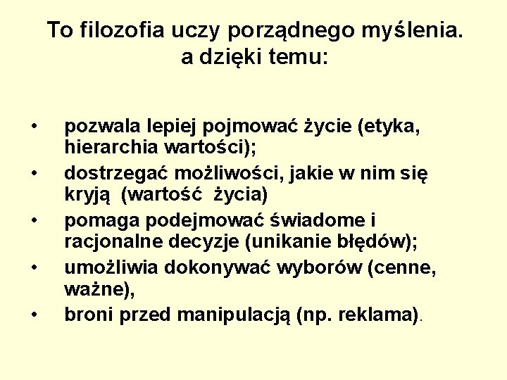 To filozofia uczy porządnego myślenia. a dzięki temu: • • • pozwala lepiej pojmować