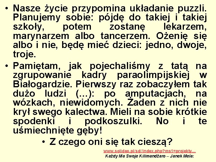 • Nasze życie przypomina układanie puzzli. Planujemy sobie: pójdę do takiej i takiej • Nasze życie przypomina układanie puzzli. Planujemy sobie: pójdę do takiej i takiej