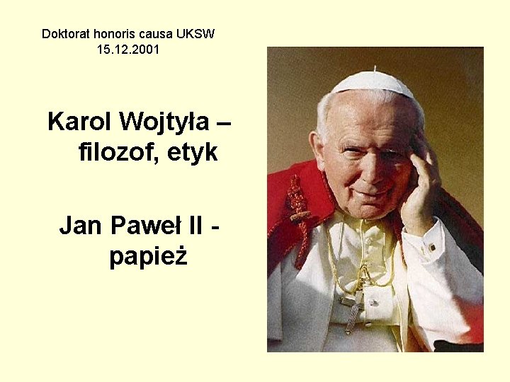 Doktorat honoris causa UKSW 15. 12. 2001 Karol Wojtyła – filozof, etyk Jan Paweł