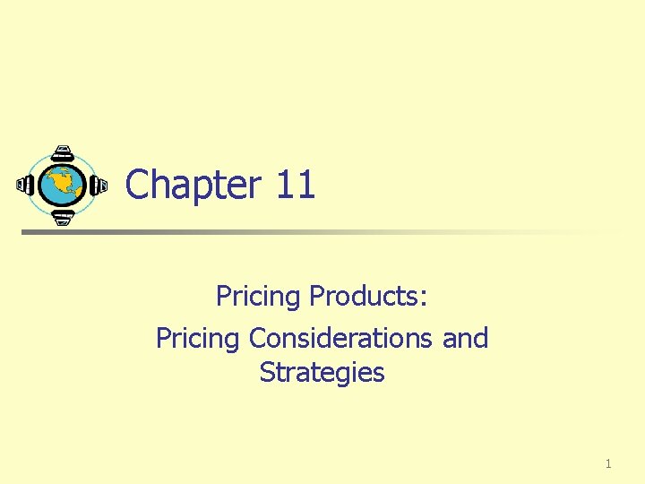 Chapter 11 Pricing Products: Pricing Considerations and Strategies 1 