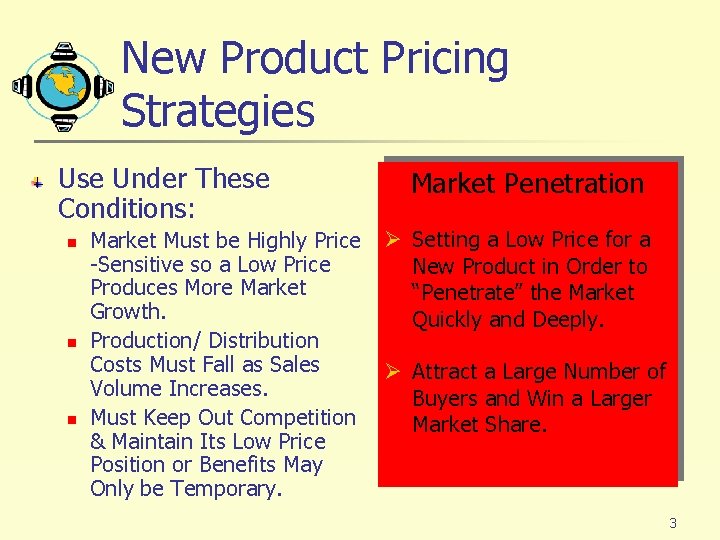 New Product Pricing Strategies Use Under These Conditions: n n n Market Must be