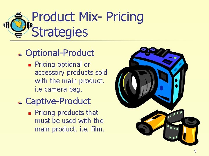Product Mix- Pricing Strategies Optional-Product n Pricing optional or accessory products sold with the