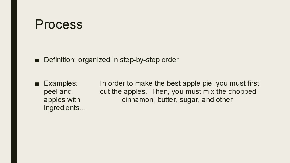 Process ■ Definition: organized in step-by-step order ■ Examples: peel and apples with ingredients… Process ■ Definition: organized in step-by-step order ■ Examples: peel and apples with ingredients…