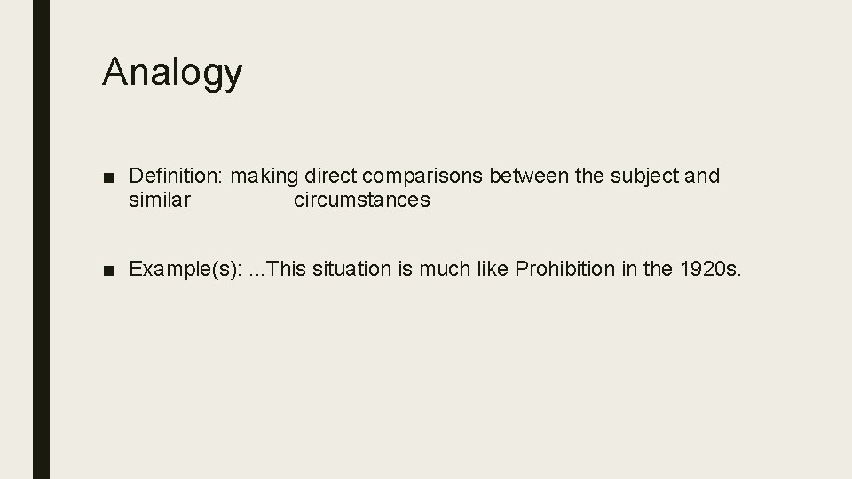 Analogy ■ Definition: making direct comparisons between the subject and similar circumstances ■ Example(s): Analogy ■ Definition: making direct comparisons between the subject and similar circumstances ■ Example(s):