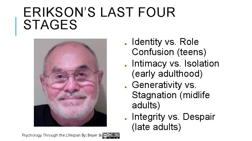 ERIKSON’S LAST FOUR STAGES ■ ■ Psychology Through the Lifespan By: Beyer & Lazzara