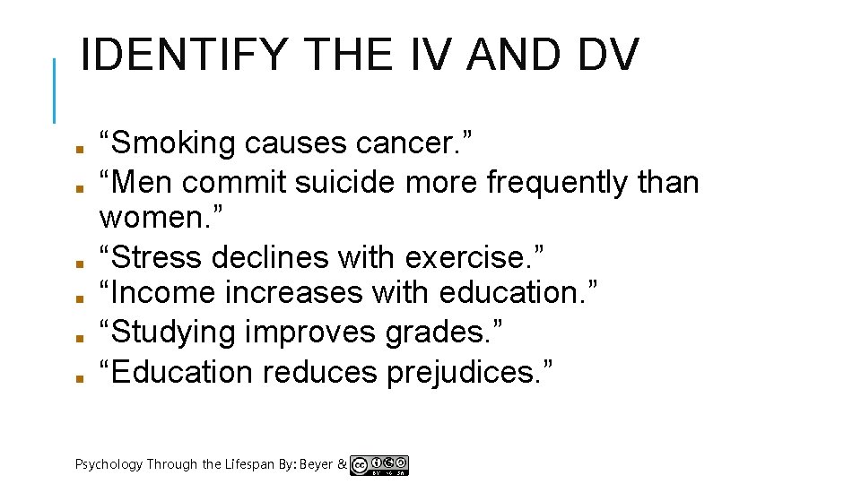 IDENTIFY THE IV AND DV ■ ■ ■ “Smoking causes cancer. ” “Men commit