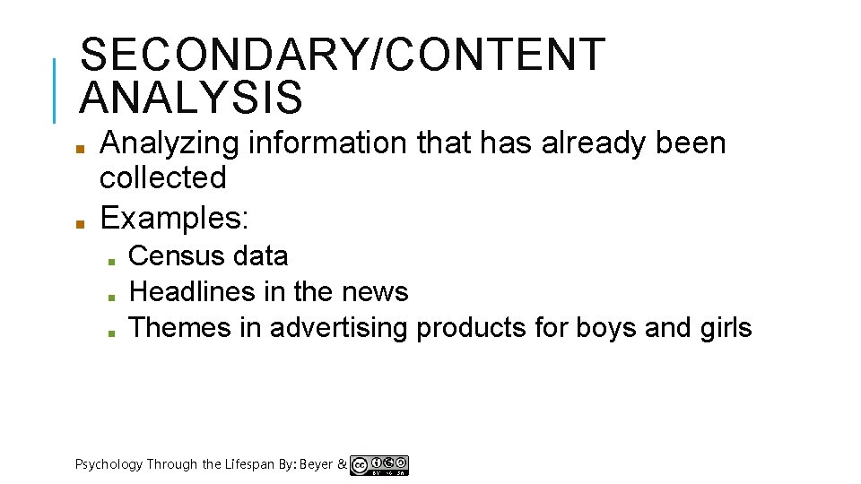 SECONDARY/CONTENT ANALYSIS ■ ■ Analyzing information that has already been collected Examples: ■ ■