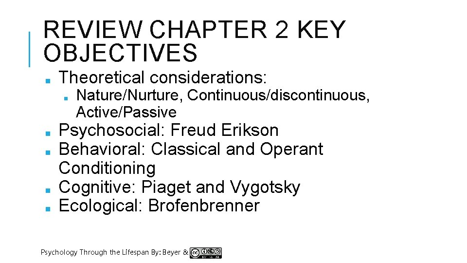 REVIEW CHAPTER 2 KEY OBJECTIVES ■ Theoretical considerations: ■ ■ ■ Nature/Nurture, Continuous/discontinuous, Active/Passive