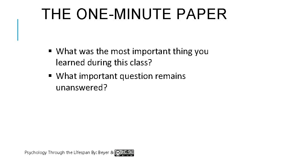  THE ONE-MINUTE PAPER § What was the most important thing you learned during