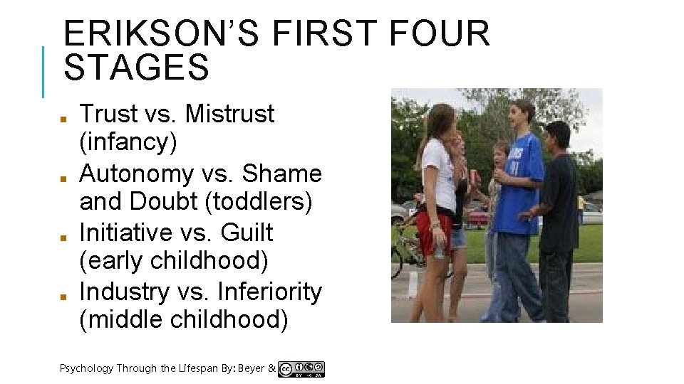 ERIKSON’S FIRST FOUR STAGES ■ ■ Trust vs. Mistrust (infancy) Autonomy vs. Shame and