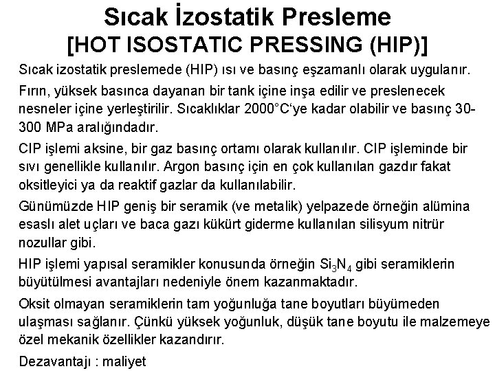 Sıcak İzostatik Presleme [HOT ISOSTATIC PRESSING (HIP)] Sıcak izostatik preslemede (HIP) ısı ve basınç