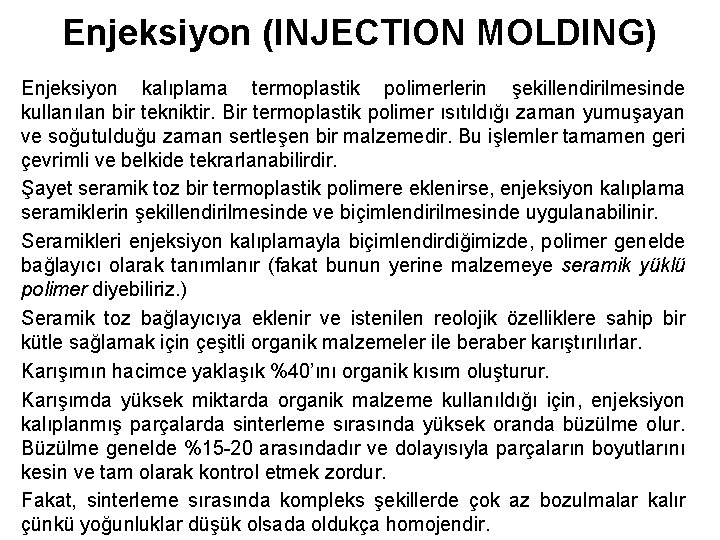 Enjeksiyon (INJECTION MOLDING) Enjeksiyon kalıplama termoplastik polimerlerin şekillendirilmesinde kullanılan bir tekniktir. Bir termoplastik polimer